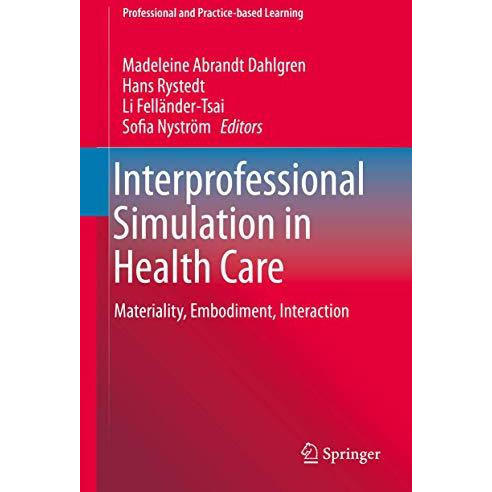 Interprofessional Simulation in Health Care: Materiality, Embodiment, Interactio [Hardcover]