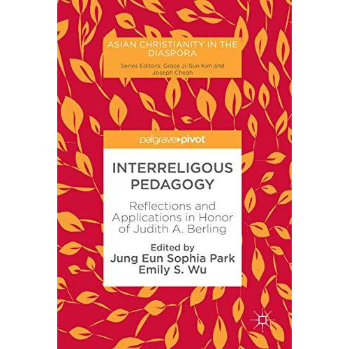 Interreligous Pedagogy: Reflections and Applications in Honor of Judith A. Berli [Hardcover]