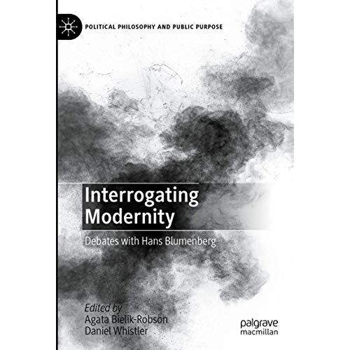 Interrogating Modernity: Debates with Hans Blumenberg [Hardcover]