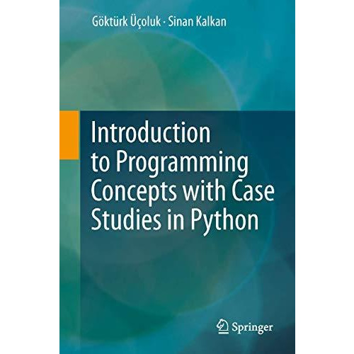 Introduction to Programming Concepts with Case Studies in Python [Hardcover]