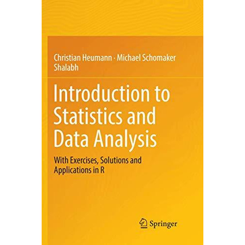 Introduction to Statistics and Data Analysis: With Exercises, Solutions and Appl [Paperback]