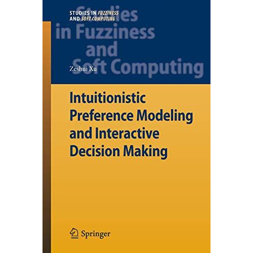 Intuitionistic Preference Modeling and Interactive Decision Making [Paperback]