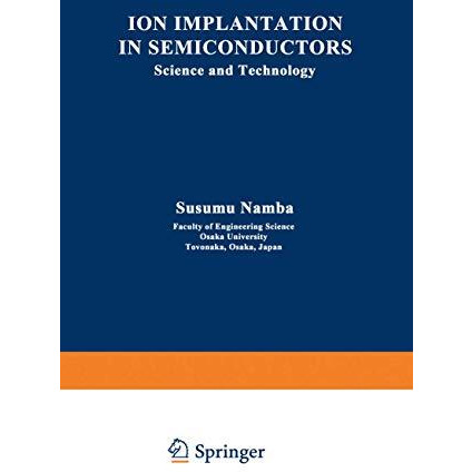 Ion Implantation in Semiconductors: Science and Technology [Paperback]