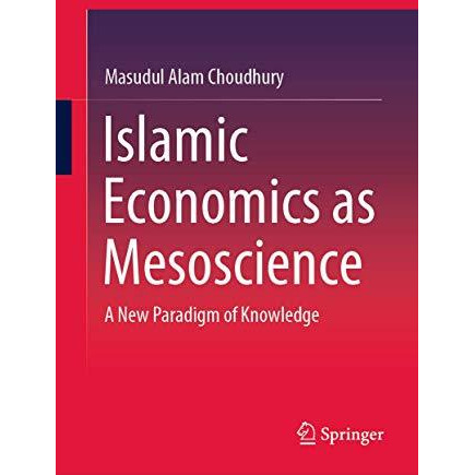 Islamic Economics as Mesoscience: A New Paradigm of Knowledge [Hardcover]