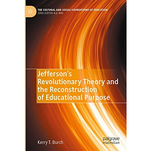 Jeffersons Revolutionary Theory and the Reconstruction of Educational Purpose [Paperback]