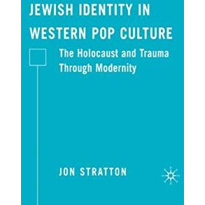 Jewish Identity in Western Pop Culture: The Holocaust and Trauma Through Moderni [Hardcover]