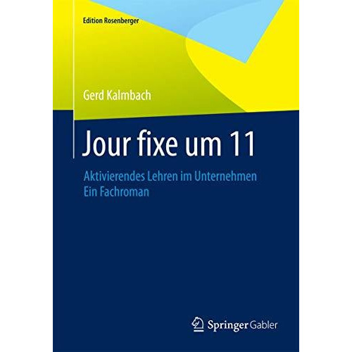 Jour fixe um 11: Aktivierendes Lehren im Unternehmen Ein Fachroman [Paperback]