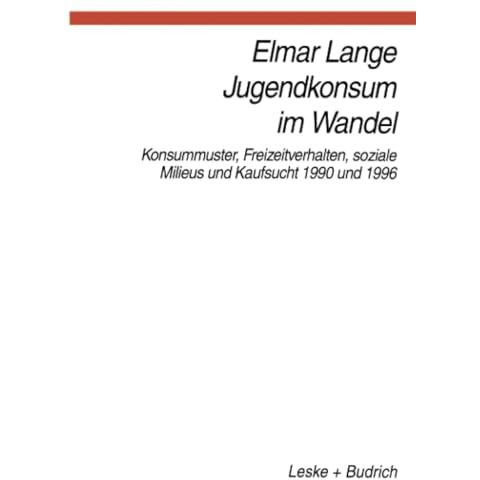 Jugendkonsum im Wandel: Konsummuster, Freizeitverhalten, Lebensstile und Kaufsuc [Paperback]