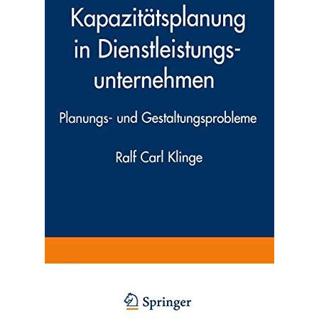 Kapazit?tsplanung in Dienstleistungsunternehmen: Planungs- und Gestaltungsproble [Paperback]