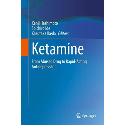 Ketamine: From Abused Drug to Rapid-Acting Antidepressant [Hardcover]