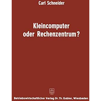 Kleincomputer oder Rechenzentrum?: Beitrag zur Problematik und f?r die Entscheid [Paperback]