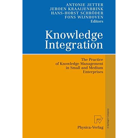 Knowledge Integration: The Practice of Knowledge Management in Small and Medium  [Hardcover]