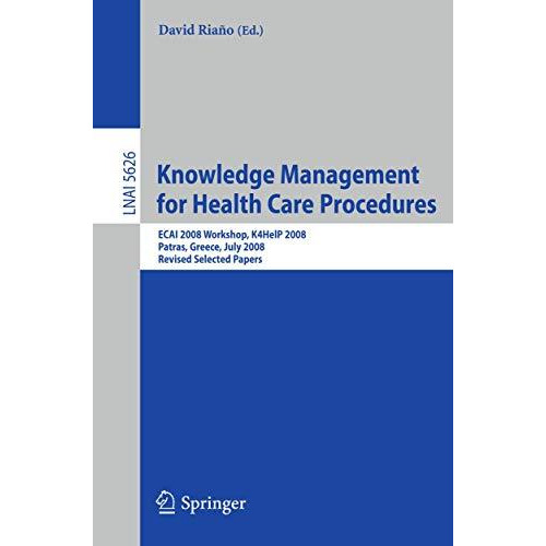 Knowledge Management for Health Care Procedures: ECAI 2008 Workshop K4HelP 2008, [Paperback]