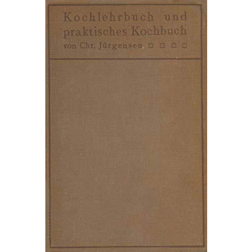 Kochlehrbuch und praktisches Kochbuch: f?r ?rzte, Hygieniker, Hausfrauen, Kochsc [Paperback]