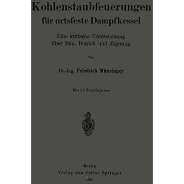 Kohlenstaubfeuerungen f?r ortsfeste Dampfkessel: Eine kritische Untersuchung ?be [Paperback]