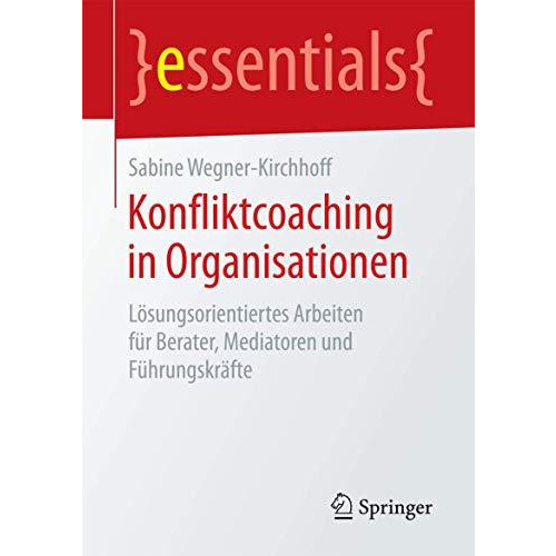 Konfliktcoaching in Organisationen: L?sungsorientiertes Arbeiten f?r Berater, Me [Paperback]