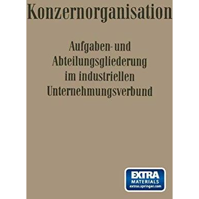 Konzern-Organisation: Aufgaben- und Abteilungsgliederung im Industriellen Untern [Paperback]