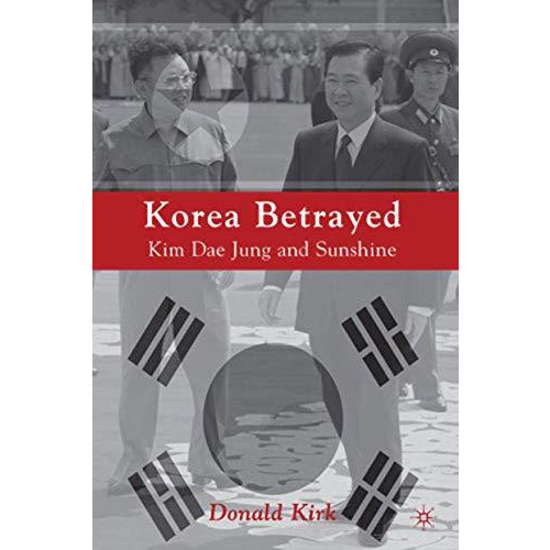 Korea Betrayed: Kim Dae Jung and Sunshine [Hardcover]