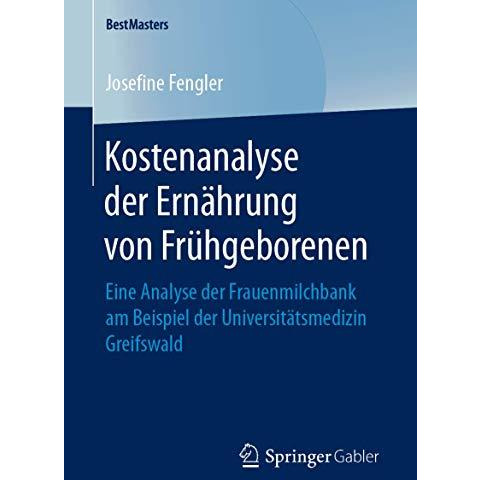 Kostenanalyse der Ern?hrung von Fr?hgeborenen: Eine Analyse der Frauenmilchbank  [Paperback]