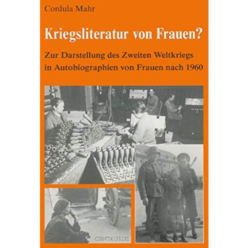 Kriegsliteratur von Frauen?: Zur Darstellung des Zweiten Weltkriegs in Autobiogr [Paperback]