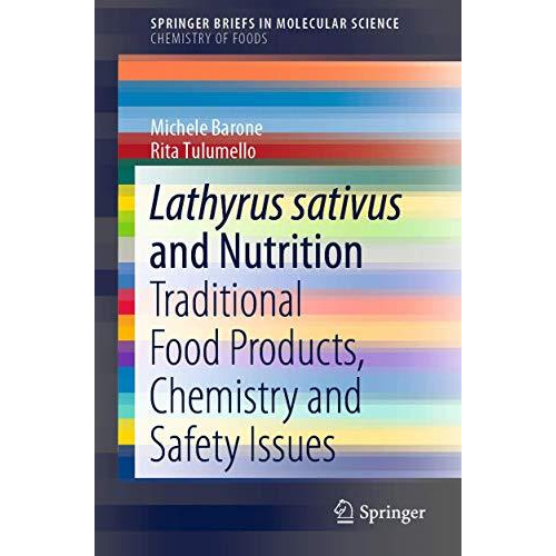 Lathyrus sativus and Nutrition: Traditional Food Products, Chemistry and Safety  [Paperback]