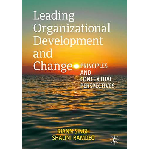 Leading Organizational Development and Change: Principles and Contextual Perspec [Paperback]