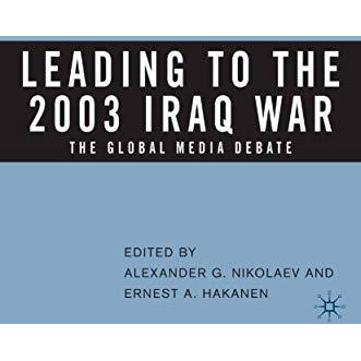 Leading to the 2003 Iraq War: The Global Media Debate [Paperback]