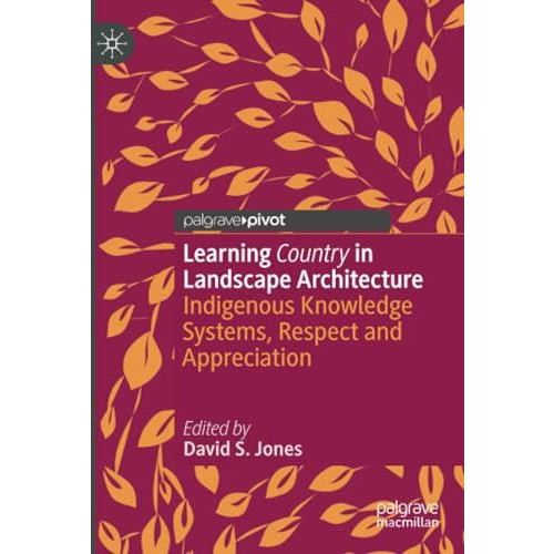 Learning Country in Landscape Architecture: Indigenous Knowledge Systems, Respec [Paperback]