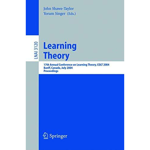 Learning Theory: 17th Annual Conference on Learning Theory, COLT 2004, Banff, Ca [Paperback]