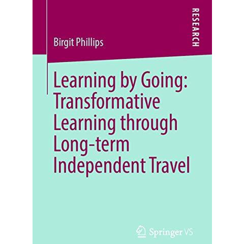 Learning by Going: Transformative Learning through Long-term Independent Travel [Paperback]