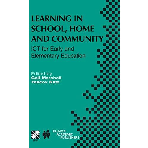 Learning in School, Home and Community: ICT for Early and Elementary Education [Hardcover]