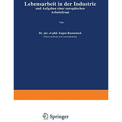 Lebensarbeit in der Industrie und Aufgaben einer europ?ischen Arbeitsfront [Paperback]