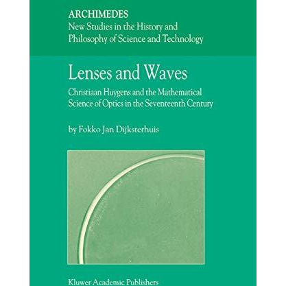 Lenses and Waves: Christiaan Huygens and the Mathematical Science of Optics in t [Hardcover]