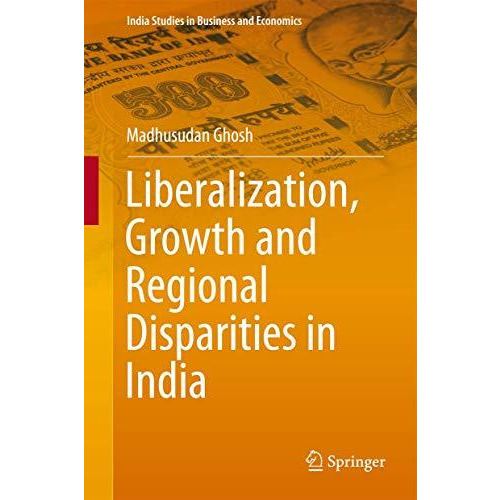 Liberalization, Growth and Regional Disparities in India [Hardcover]