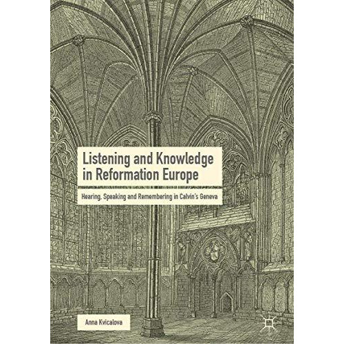 Listening and Knowledge in Reformation Europe: Hearing, Speaking and Remembering [Hardcover]