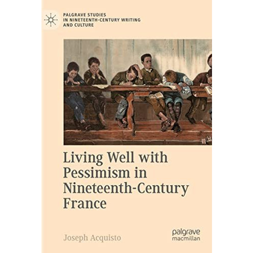 Living Well with Pessimism in Nineteenth-Century France [Paperback]