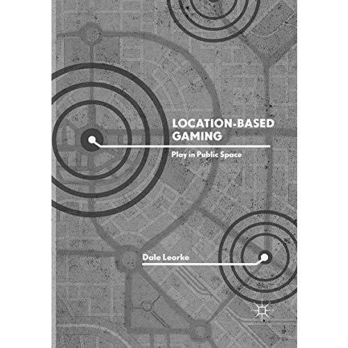 Location-Based Gaming: Play in Public Space [Paperback]