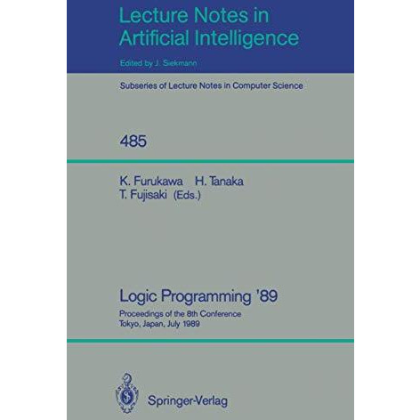 Logic Programming '89: Proceedings of the 8th Conference, Tokyo, Japan, July 12- [Paperback]