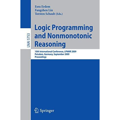 Logic Programming and Nonmonotonic Reasoning: 10th International Conference, LPN [Paperback]