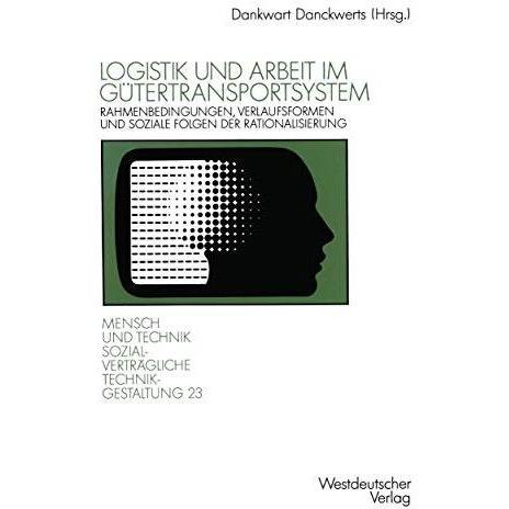 Logistik und Arbeit im G?tertransportsystem: Rahmenbedingungen, Verlaufsformen u [Paperback]