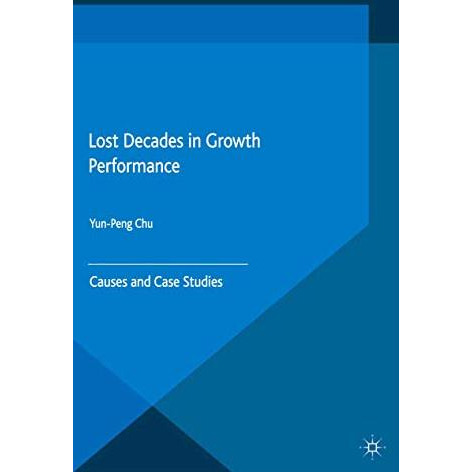 Lost Decades in Growth Performance: Causes and Case Studies [Paperback]