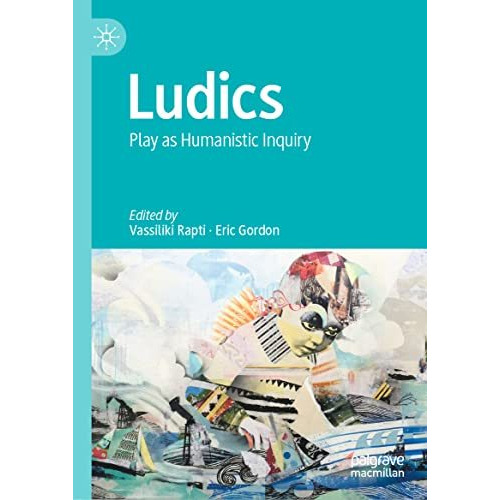 Ludics: Play as Humanistic Inquiry [Hardcover]