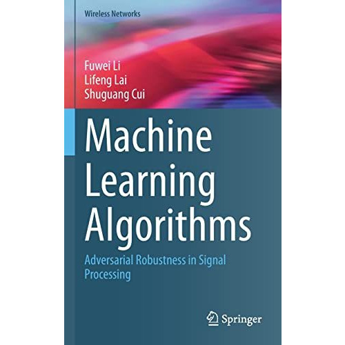 Machine Learning Algorithms: Adversarial Robustness in Signal Processing [Hardcover]