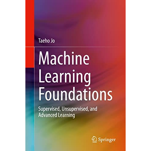 Machine Learning Foundations: Supervised, Unsupervised, and Advanced Learning [Hardcover]