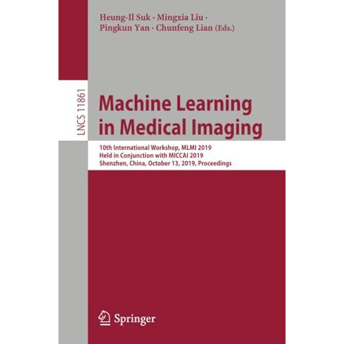 Machine Learning in Medical Imaging: 10th International Workshop, MLMI 2019, Hel [Paperback]