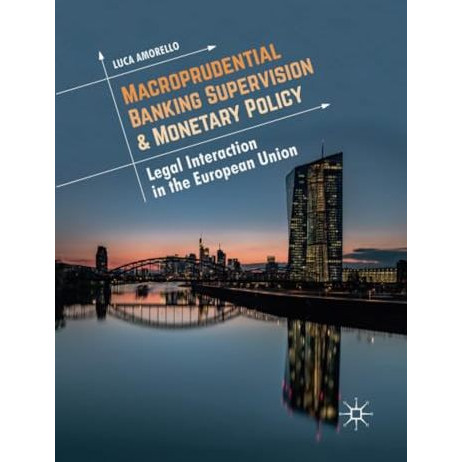 Macroprudential Banking Supervision & Monetary Policy: Legal Interaction in  [Paperback]