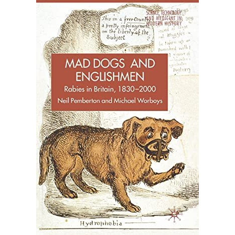 Mad Dogs and Englishmen: Rabies in Britain, 1830-2000 [Paperback]