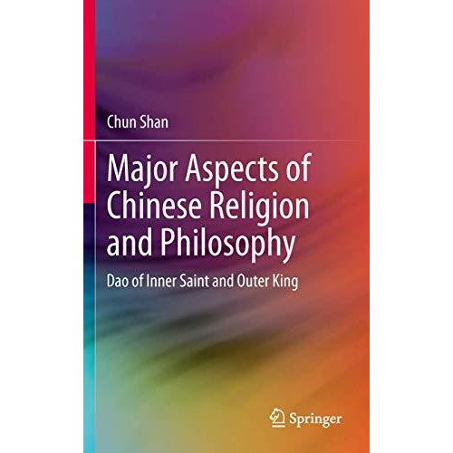 Major Aspects of Chinese Religion and Philosophy: Dao of Inner Saint and Outer K [Paperback]