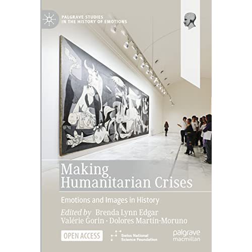 Making Humanitarian Crises: Emotions and Images in History [Hardcover]