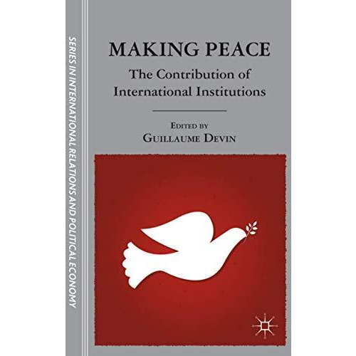 Making Peace: The Contribution of International Institutions [Hardcover]